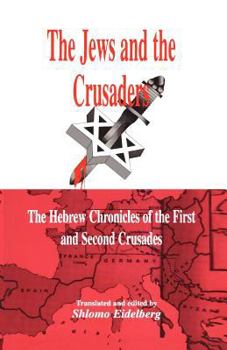 Paperback The Jews and the Crusaders: The Hebrew Chronicles of the First and Second Crusades Book