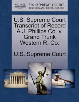 Paperback U.S. Supreme Court Transcript of Record A.J. Phillips Co. V. Grand Trunk Western R. Co. Book