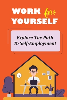 Paperback Work For Yourself: Explore The Path To Self-Employment: What You'Ll Need To Scale Your Work Up Book