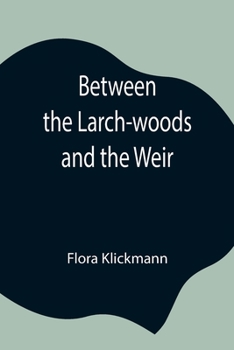 Between the Larch-Woods and the Weir - Book #2 of the Flower-Patch