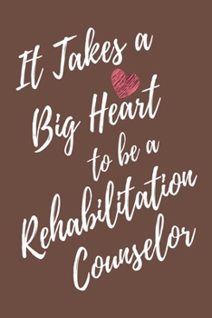 Paperback It Takes a Big Heart to be a Rehabilitation Counselor: Rehabilitation Counseling Journal For Gift - Brown Notebook For Men Women - Ruled Writing Diary Book