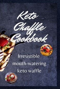 Paperback Keto Chaffle Cookbook: Irresistible mouth-watering keto waffle Book