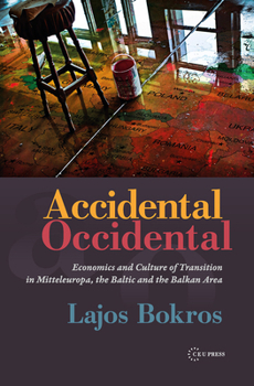 Accidental Occidental: Economics and Culture of Transition in Mitteleuropa, the Baltic and the Baltic Area