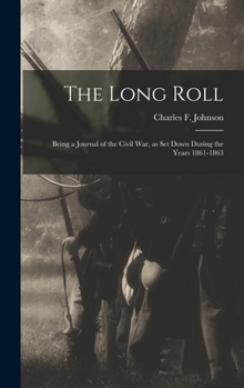 Hardcover The Long Roll; Being a Journal of the Civil War, as set Down During the Years 1861-1863 Book