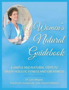 Paperback Women's Natural Guidebook: 8 Simple and Natural Steps to Enjoy Holistic Fitness and Greatness! Book