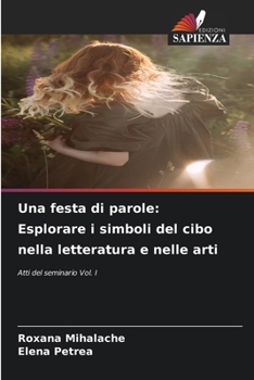 Una festa di parole: Esplorare i simboli del cibo nella letteratura e nelle arti (Italian Edition)