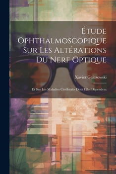 Paperback Étude Ophthalmoscopique Sur Les Altérations Du Nerf Optique: Et Sur Les Maladies Cérébrales Dont Elles Dépendent [French] Book
