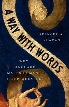 Hardcover A Way with Words: Why Language Makes Humans Irreplaceable Book