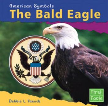 The Bald Eagle (First Facts) - Book  of the American Symbols