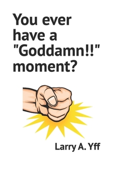 You ever have a "Goddamn!!!" moment? (The Struggle Series)