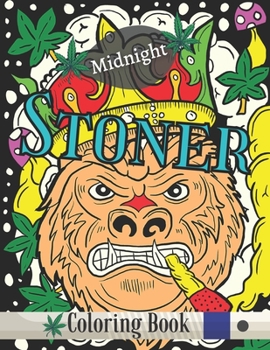 Midnight Stoner Coloring Book: Midnight Stoner Coloring Book for Stress Relief and Relaxation (Stoner Midnight Coloring Book For Adults)