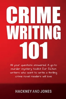 Paperback Crime Writing 101: All Your Questions Answered. A Go-To Murder Mystery Toolkit For Fiction Writers Who Want To Write A Thrilling Crime No Book