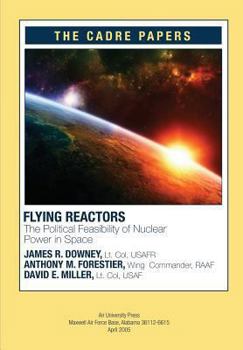 Paperback Flying Reactors: The Political Feasibility of Nuclear Power in Space: CADRE Paper No. 22 Book