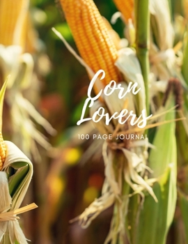 Corn Lovers 100 page Journal: Large notebook journal with 3 yearly calendar pages for 2019, 2020 and 2021 Makes an excellent gift idea for birthdays or any special occasion