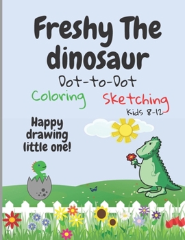 Paperback Freshy The Dinosaur - Dot-To-Dot/Coloring/sketching: Happy drawing little one! Book