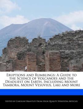 Paperback Eruptions and Rumblings: A Guide to the Science of Volcanoes and the Deadliest on Earth, Including Mount Tambora, Mount Vesuvius, Laki and More Book