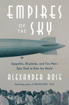 Hardcover Empires of the Sky: Zeppelins, Airplanes, and Two Men's Epic Duel to Rule the World Book