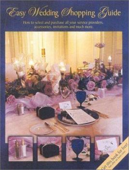 Paperback The Easy Wedding Shopping Guide: Everything You Need to Select and Purchase All Your Service Providers, Accessories, Jewelry, Invitations, and Much Mo Book