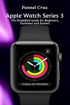 Paperback Apple Watch Series 3: The Simplified Guide for Beginners, Dummies and Seniors Book