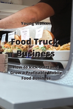 Paperback Food Truck Business: How to Kick-Start & Grow a Profitable Mobile Food Business Book