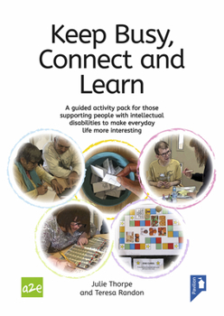 Spiral-bound Keep Busy, Connect and Learn: A Guided Activity Pack for Those Supporting People with Intellectual Disabilities to Make Everyday Life More Interesti Book