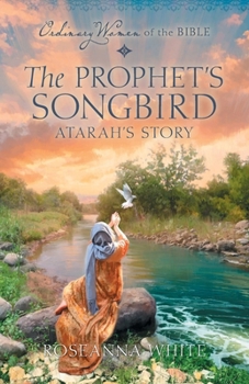 The Prophet's Songbird: Atarah's Story - Book  of the Ordinary Women of the Bible