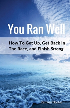 Paperback You Ran Well: How To Get Up, Get Back In The Race, and Finish Strong Book