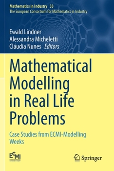 Paperback Mathematical Modelling in Real Life Problems: Case Studies from Ecmi-Modelling Weeks Book