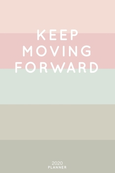 Paperback Keep Moving Forward: Cute Inspirational Quote Planner 2020 - 6"x9" 100 Pages with Calendar + US and UK Holidays + Monthly and Weekly Organi Book