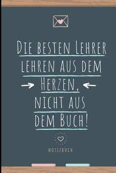 Paperback Die Besten Lehrer Lehren Aus Dem Herzen, Nicht Aus Dem Buch! Notizbuch: A5 Notizbuch liniert als Geschenk für Lehrer - Abschiedsgeschenk für Erzieher [German] Book