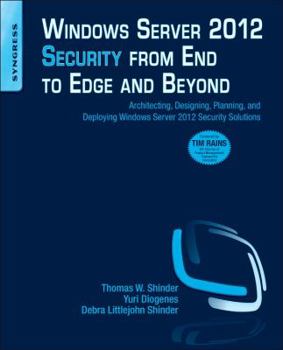 Paperback Windows Server 2012 Security from End to Edge and Beyond: Architecting, Designing, Planning, and Deploying Windows Server 2012 Security Solutions Book