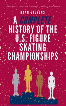 Hardcover A Complete History of the U.S. Figure Skating Championships Book