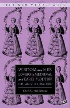 Hardcover Wisdom and Her Lovers in Medieval and Early Modern Hispanic Literature Book