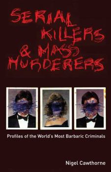 Paperback Serial Killers and Mass Murderers: Profiles of the World's Most Barbaric Criminals Book