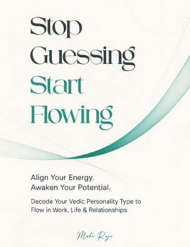 Paperback Stop Guessing, Start Flowing: Decode Your Vedic Personality Type to Flow in Work, Life & Relationship Book