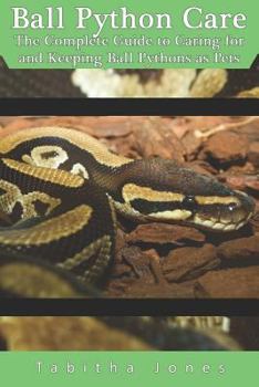 Paperback Ball Python Care: The Complete Guide to Caring for and Keeping Ball Pythons as Pets Book