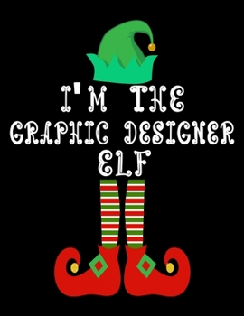 Paperback I'm the Graphic designer Elf: Graphic designer Notebook Journal 8.5 x 11 size 120 Pages Gifts Book