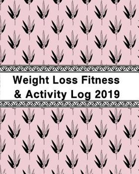 Paperback Weight Loss, Fitness and Activity Log 2019: To Manage My Habits and My Health Book