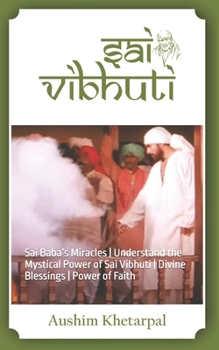 Sai Vibhuti: Sai Baba’s Miracles | Understand the Mystical Power of Sai Vibhuti | Divine Blessings | Power of Faith
