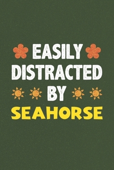 Easily Distracted By Seahorse: A Nice Gift Idea For Seahorse Lovers Funny Gifts Journal Lined Notebook 6x9 120 Pages