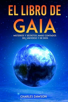 Paperback El Libro de Gaia: Misterios y Secretos jam?s contados del Universo y de Dios Book