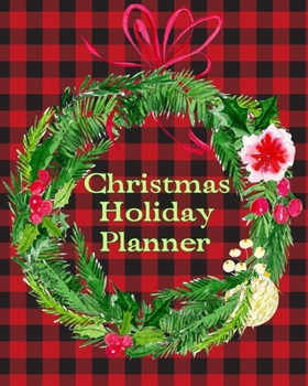 Christmas Holiday Planner: Organizer. Wreath and buffalo plaid design. Gift lists, budget tracker, shopping lists, recipe sheets and more to make your celebration fun. 8x10 90 pages