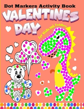 Paperback Valentine's Day Dot Markers Activity Book For Toddlers & Kids: Easy Guided Big Dots Ultimate Dot Funny Couple Animal Coloring Book For Preschool Kinde Book