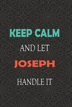 Paperback Keep Calm and let JOSEPH handle it: Lined Notebook / Journal Gift for a Boy or a Man names JOSEPH, 110 Pages, 6x9, Soft Cover, Matte Finish Book