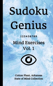 Sudoku Genius Mind Exercises Volume 1: Cotton Plant, Arkansas State of Mind Collection