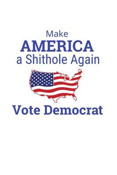 Paperback Make America A Shithole Again Vote Democrat: A Composition Book for Republicans Book