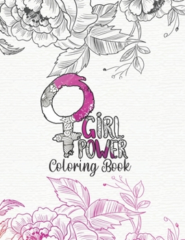 Girl Power Coloring Book: Motivational and Uplifting Quotes Coloring Book for girls women and young adult | Inspiring quotes and positive affimations with flowr mandala patterns
