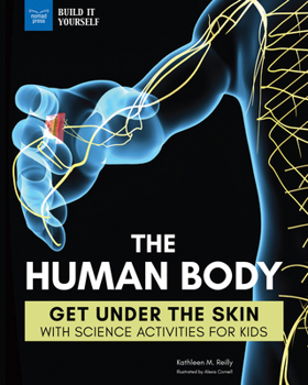 Hardcover The Human Body: Get Under the Skin with Science Activities for Kids Book