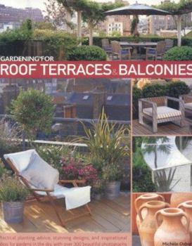 Paperback Gardening for Roof Terraces & Balconies: Practical Planting Advice, Stunning Designs, and Inspirational Ideas for Gardens in the Sky, with Over 300 Be Book