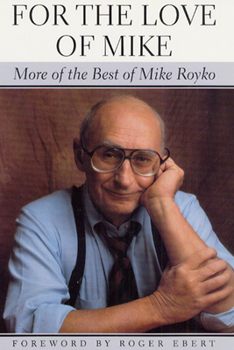 Hardcover For the Love of Mike: More of the Best of Mike Royko Book